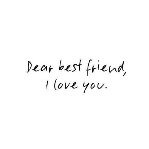 Dear bestfriend, I love you 